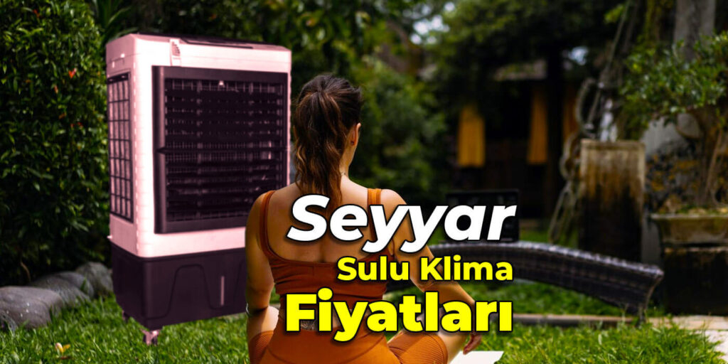 Seyyar Sulu Klima Fiyatları