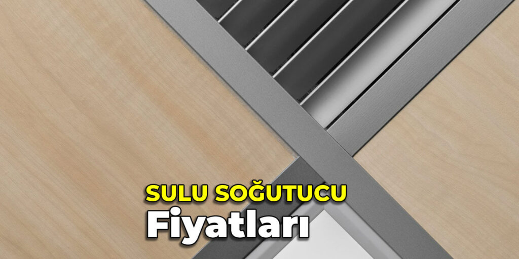 Sulu Soğutucu Fiyatları