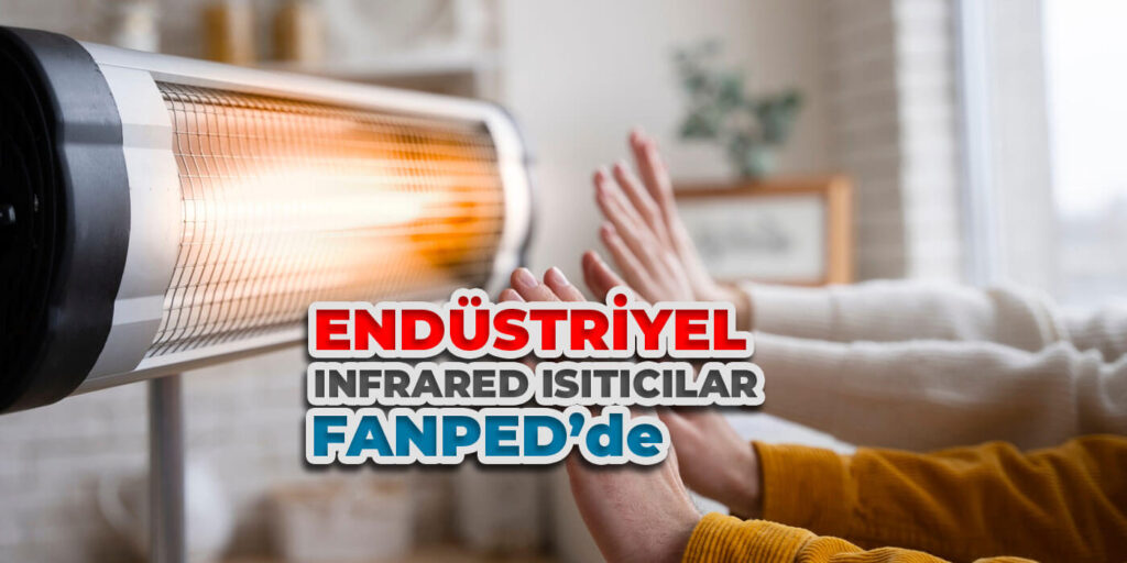 Fanped Endüstriyel İnfrared Isıtıcıları