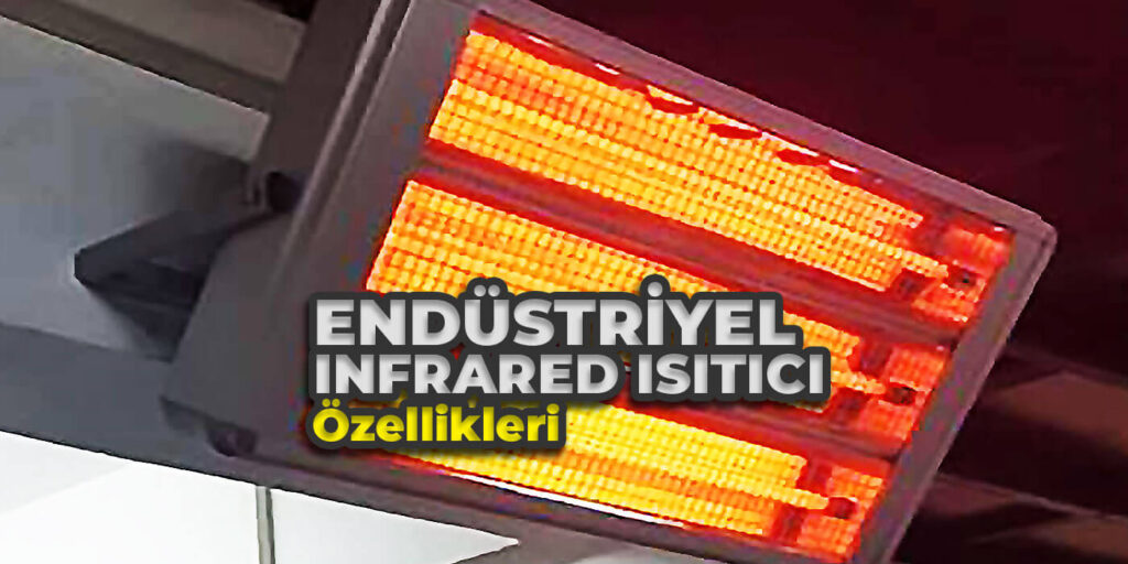 Endüstriyel Infrared Isıtıcı Özellikleri