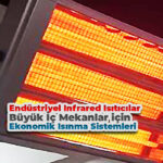Büyük İç Mekanlar İçin Ekonomik Isınma Sistemleri: Endüstriyel Infrared Isıtıcılar