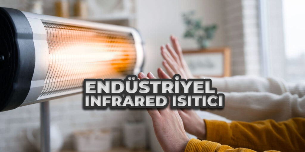 Endüstriyel Infrared Isıtıcılar