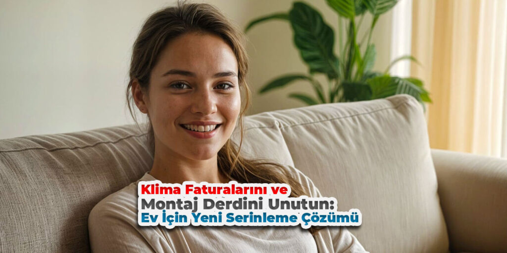 Klima Faturalarını ve Montaj Derdini Unutun: Ev İçin Yeni Nesil Serinleme Çözümü Fanped F10